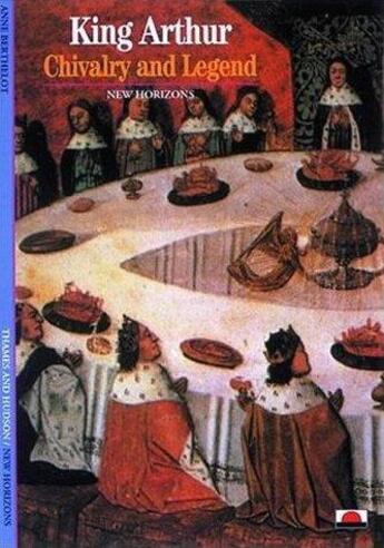 Couverture du livre « King arthur chivalry and legend (new horizons) » de Anne Berthelot aux éditions Thames & Hudson