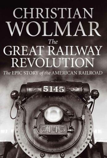 Couverture du livre « The Great Railway Revolution » de Wolmar Christian aux éditions Atlantic Books Digital