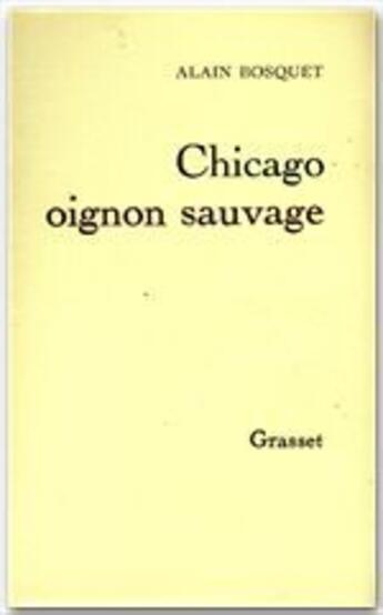 Couverture du livre « Chicago oignon sauvage » de Alain Bosquet aux éditions Grasset