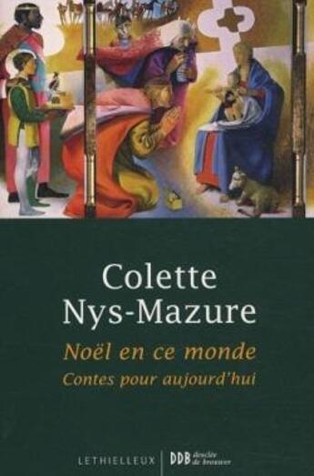 Couverture du livre « Noël en ce monde ; contes pour aujourd'hui » de Colette Nys-Mazure aux éditions Lethielleux