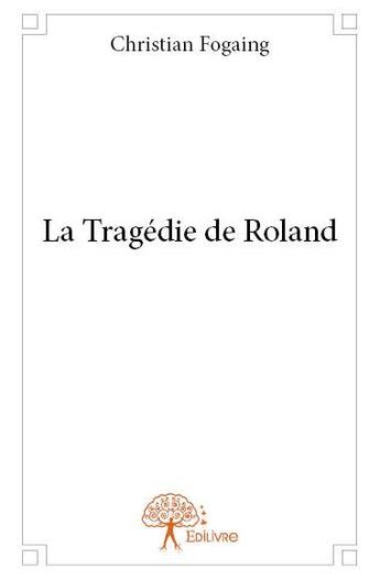 Couverture du livre « La tragédie de Roland » de Christian Fogaing aux éditions Edilivre