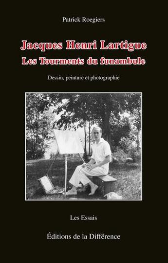 Couverture du livre « Jacques-Henri Lartigue ; les tourments du funambule » de Patrick Roegiers aux éditions La Difference