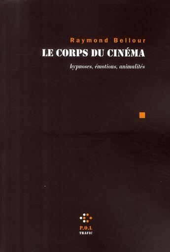 Couverture du livre « Le corps du cinéma ; hypnoses, émotions, animalités » de Raymond Bellour aux éditions P.o.l