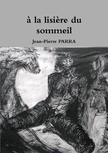 Couverture du livre « A la lisiere du sommeil » de Jean-Pierre Parra aux éditions Lulu