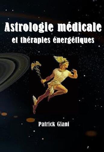 Couverture du livre « Astrologie médicale et thérapies énergétiques » de Patrick Giani aux éditions Jupitair