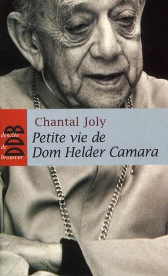 Couverture du livre « Petite vie de : Dom Helder Camara (1909-1999) » de Chantal Joly aux éditions Desclee De Brouwer