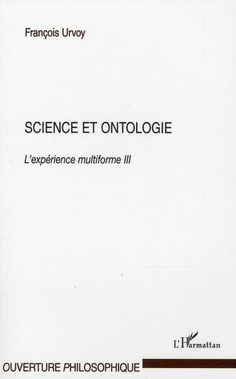 Couverture du livre « Science et ontologie ; l'expérience multiforme Tome 3 » de Francois Urvoy aux éditions L'harmattan