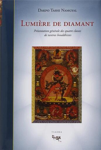 Couverture du livre « Lumière de diamant présentation generale des quatre classes de tantras boudhistes » de Dakpo Tashi Namgyal aux éditions Padmakara