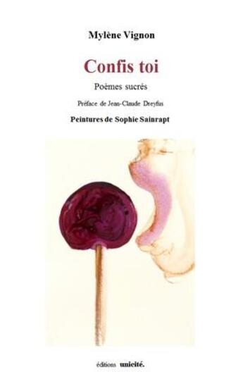 Couverture du livre « Confis toi ; poèmes sucrés » de Mylene Vignon et Sophie Sainrapt aux éditions Unicite