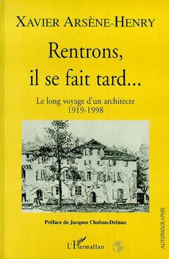 Couverture du livre « Rentrons, il se fait tard... le long voyage d'un architecte 1919-1998 » de Xavier Arsene-Henry aux éditions L'harmattan