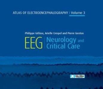 Couverture du livre « Atlas of electroencephalography v.3 ; EEG, Neurology and critical care » de Philippe Gelisse et Arielle Crespel aux éditions John Libbey