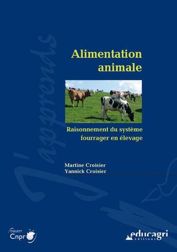 Couverture du livre « Alimentation animale ; raisonnement du système fourrager en élevage » de Martine Croisier et Yannick Croisier aux éditions Educagri