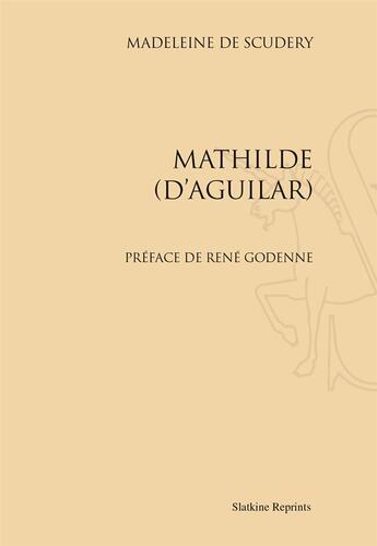 Couverture du livre « Mathilde d'Aguilar » de Madeleine De Scudéry aux éditions Slatkine Reprints