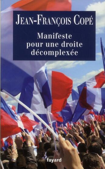 Couverture du livre « Manifeste pour une droite décomplexée » de Jean-Francois Cope aux éditions Fayard
