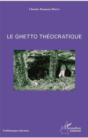 Couverture du livre « Le ghetto théocratique » de Charles Romain Mbele aux éditions L'harmattan