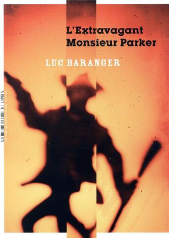 Couverture du livre « L'extravagant monsieur Parker » de Luc Baranger aux éditions La Manufacture De Livres