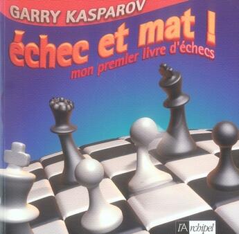 Couverture du livre « Échec et mat ! ; mon premier livre d'échecs » de Garry Kasparov aux éditions Archipel