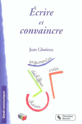 Couverture du livre « Ecrire et convaincre - volume 2 » de Jean Glorieux aux éditions Chronique Sociale