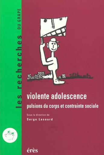Couverture du livre « Violente Adolescence: Pulsions Du Coros Et Contrainte Sociale » de Serge Lesourd aux éditions Eres