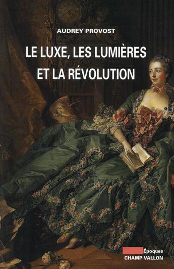 Couverture du livre « Le luxe, les lumières et la révolution » de Audrey Provost aux éditions Champ Vallon