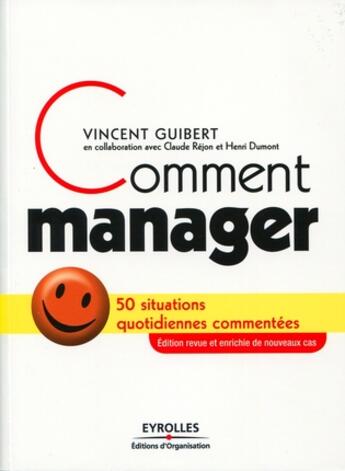 Couverture du livre « Comment manager ; 50 situations quotidiennes commentées » de Vincent Guibert aux éditions Organisation