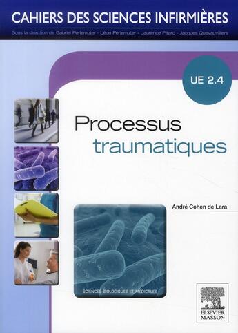 Couverture du livre « CAHIERS DES SCIENCES INFIRMIERES : processus traumatiques ; UE 2.4 » de Andre Cohen De Lara aux éditions Elsevier-masson