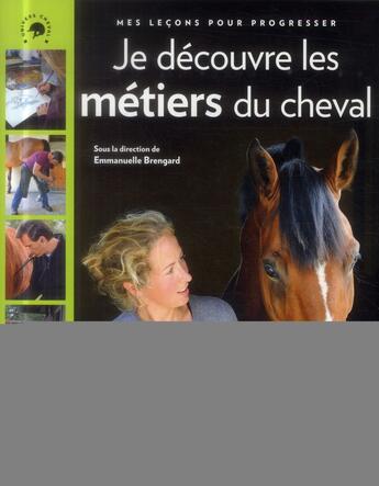 Couverture du livre « Je découvre les métiers du cheval ; mes leçons pour progresser » de Emmanuelle Brengard aux éditions Glenat