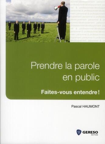 Couverture du livre « Prendre la parole en public ; faites-vous entendre ! » de Pascal Haumont aux éditions Gereso