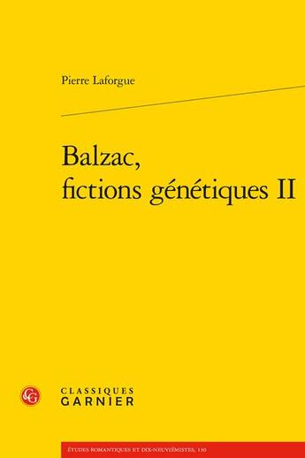 Couverture du livre « Balzac, fictions génétiques t.2 » de Pierre Laforgue aux éditions Classiques Garnier