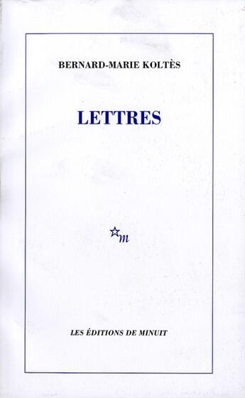 Couverture du livre « Lettres » de Bernard-Marie Koltes aux éditions Minuit