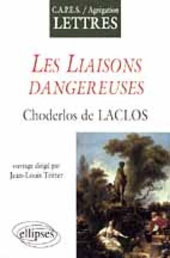 Couverture du livre « Laclos, les liaisons dangereuses » de Jean-Louis Tritter aux éditions Ellipses