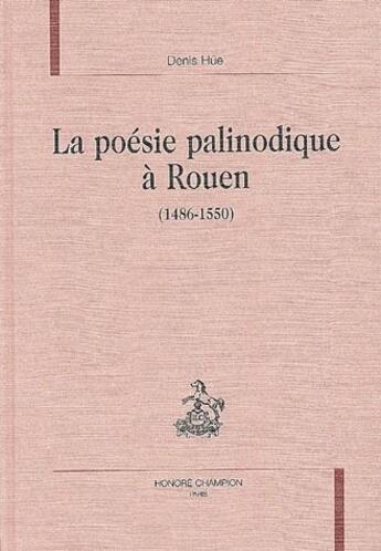 Couverture du livre « La poesie palinodique à Rouen (1486-1550) » de Denis Hue aux éditions Honore Champion