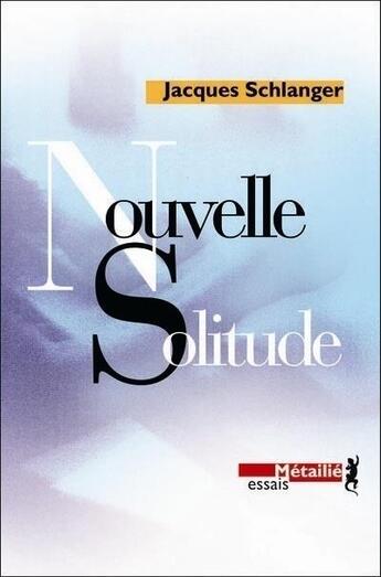 Couverture du livre « Nouvelle solitude. » de Jacques Schlanger aux éditions Metailie
