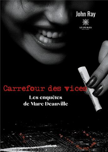 Couverture du livre « Carrefour des vices : les enquêtes de Marc Deauville » de John Ray aux éditions Le Lys Bleu