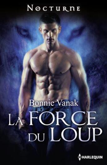 Couverture du livre « La force du loup » de Bonnie Vanak aux éditions Harlequin