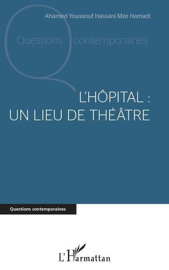 Couverture du livre « L'hôpital : un lieu de théâtre » de Hassani Mze Hamadi aux éditions L'harmattan
