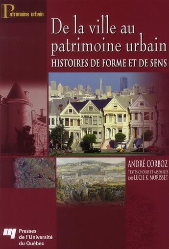 Couverture du livre « De la ville au patrimoine urbain » de Corboz A aux éditions Pu De Quebec