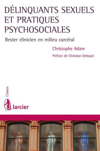 Couverture du livre « Délinquants sexuels et pratiques psychosociales en prison » de Christophe Adam aux éditions Larcier