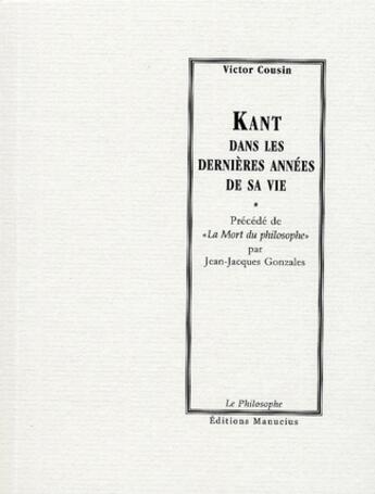 Couverture du livre « Kant dans les dernières années de sa vie » de Victor Cousin aux éditions Manucius