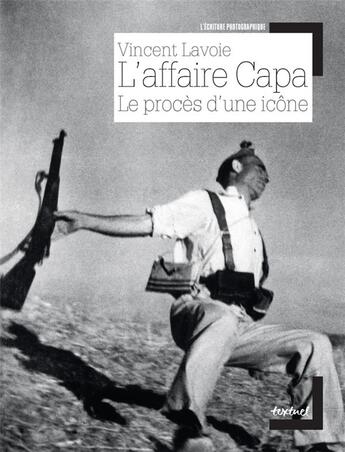 Couverture du livre « L'affaire Capa, le procès d'une icône » de Vincent Lavoie aux éditions Textuel