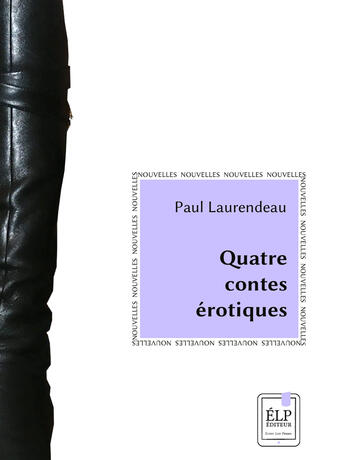 Couverture du livre « Quatre contes érotiques » de Paul Laurendeau aux éditions Elp