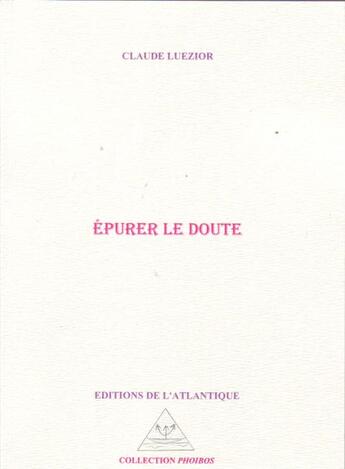 Couverture du livre « Épurer le doute » de Claude Luezior aux éditions Editions De L'atlantique