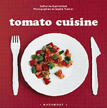 Couverture du livre « Tomato cuisine » de Catherine Quevermont aux éditions Marabout