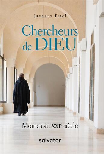 Couverture du livre « Chercheurs de Dieu ; moines au XXIe siècle » de Jacques Tyrol aux éditions Salvator