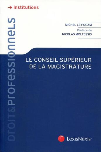 Couverture du livre « Le conseil supérieur de la magistrature » de Michel Le Pogam aux éditions Lexisnexis