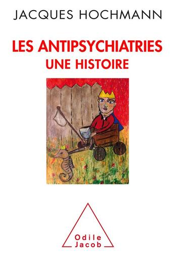 Couverture du livre « Les antipsychiatries » de Jacques Hochmann aux éditions Odile Jacob