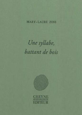 Couverture du livre « Une syllabe, battant de bois » de Mary-Laure Zoss aux éditions Cheyne