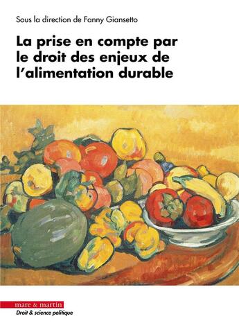 Couverture du livre « La prise en compte par le droit des enjeux de l'alimentation durable » de Fanny Giansetto et Collectif aux éditions Mare & Martin