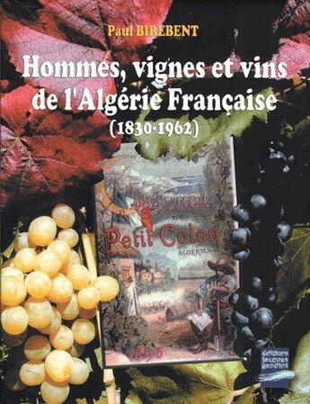 Couverture du livre « Hommes, vignes et vins de l'Algérie française (1830-1962) » de Birebent aux éditions Gandini Jacques