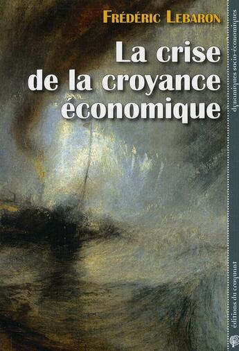 Couverture du livre « La crise de la croyance économique » de Frederic Lebaron aux éditions Croquant